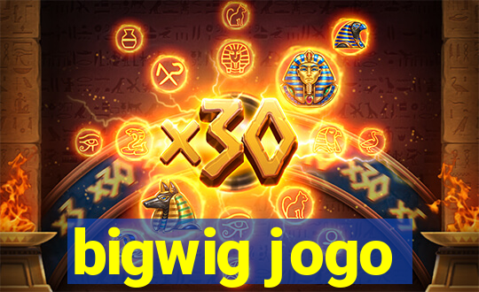bigwig jogo